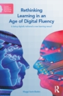 Rethinking Learning in an Age of Digital Fluency : Is being digitally tethered a new learning nexus? - eBook