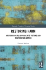 Restoring Harm : A Psychosocial Approach to Victims and Restorative Justice - eBook