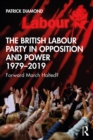 The British Labour Party in Opposition and Power 1979-2019 : Forward March Halted? - eBook