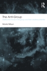 The Anti-Group : Destructive Forces in the Group and their Creative Potential - eBook