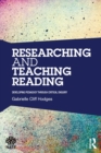 Researching and Teaching Reading : Developing pedagogy through critical enquiry - eBook