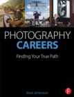 Photography Careers : Finding Your True Path - eBook