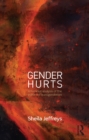 Gender Hurts : A Feminist Analysis of the Politics of Transgenderism - eBook