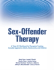 Sex-Offender Therapy : A "How-To" Workbook for Therapists Treating Sexually Aggressive Adults, Adolescents, and Children - eBook