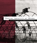 Social Identity at Work : Developing Theory for Organizational Practice - eBook