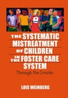 The Systematic Mistreatment of Children in the Foster Care System : Through the Cracks - eBook