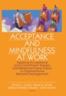 Acceptance and Mindfulness at Work : Applying Acceptance and Commitment Therapy and Relational Frame Theory to Organizational Behavior Management - eBook