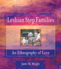 Lesbian Step Families : An Ethnography of Love - eBook