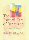 The Pastoral Care of Depression : A Guidebook - eBook