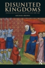 Disunited Kingdoms : Peoples and Politics in the British Isles 1280-1460 - eBook