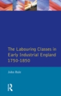 Labouring Classes in Early Industrial England, 1750-1850, The - eBook