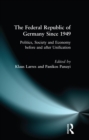 The Federal Republic of Germany since 1949 : Politics, Society and Economy before and after Unification - eBook