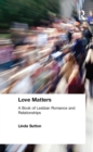 Love Matters : A Book of Lesbian Romance and Relationships - eBook