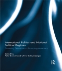 International Politics and National Political Regimes : Promoting Democracy – Promoting Autocracy - eBook