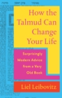 How the Talmud Can Change Your Life : Surprisingly Modern Advice from a Very Old Book - eBook