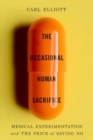 The Occasional Human Sacrifice : Medical Experimentation and the Price of Saying No - Book