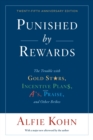 Punished By Rewards: Twenty-Fifth Anniversary Edition : The Trouble with Gold Stars, Incentive Plans, A's, Praise, and Other Bribes - Book