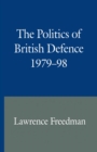 The Politics of British Defence 1979-98 - eBook