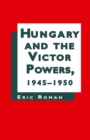 Hungary and the Victor Powers, 1945-1950 - eBook