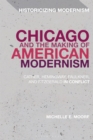 Chicago and the Making of American Modernism : Cather, Hemingway, Faulkner, and Fitzgerald in Conflict - eBook