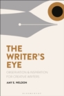 The Writer's Eye : Observation and Inspiration for Creative Writers - Book