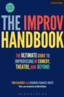 The Improv Handbook : The Ultimate Guide to Improvising in Comedy, Theatre, and Beyond - eBook