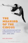 The Meaning of the Circus : The Communicative Experience of Cult, Art, and Awe - eBook