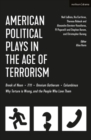 American Political Plays in the Age of Terrorism : Break of Noon; 7/11; Omnium Gatherum; Columbinus; Why Torture is Wrong, and the People Who Love Them - eBook