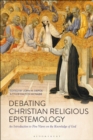 Debating Christian Religious Epistemology : An Introduction to Five Views on the Knowledge of God - Book