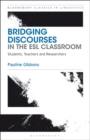 Bridging Discourses in the ESL Classroom : Students, Teachers and Researchers - eBook