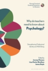 Why Do Teachers Need to Know About Psychology? : Strengthening Professional Identity and Well-Being - eBook