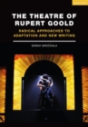 The Theatre of Rupert Goold : Radical Approaches to Adaptation and New Writing - eBook
