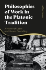 Philosophies of Work in the Platonic Tradition : A History of Labor and Human Flourishing - eBook
