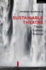 Sustainable Theatre: Theory, Context, Practice - Book