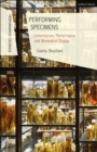 Performing Specimens : Contemporary Performance And Biomedical Display - Book