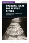 Sourcing Ideas for Textile Design : Researching Colour, Surface, Structure, Texture and Pattern - eBook