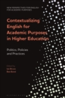 Contextualizing English for Academic Purposes in Higher Education : Politics, Policies and Practices - eBook