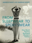 From Sleepwear to Sportswear : How Beach Pajamas Reshaped Women's Fashion - eBook