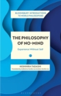 The Philosophy of No-Mind : Experience Without Self - Book