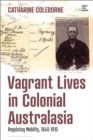 Vagrant Lives in Colonial Australasia : Regulating Mobility, 1840-1910 - eBook