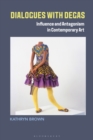 Dialogues with Degas : Influence and Antagonism in Contemporary Art - eBook