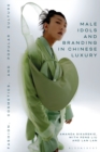 Male Idols and Branding in Chinese Luxury : Fashion, Cosmetics, and Popular Culture - eBook