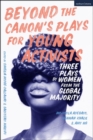 Beyond The Canon’s Plays for Young Activists : Three Plays by Women from the Global Majority - Book