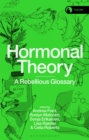 Hormonal Theory : A Rebellious Glossary - eBook