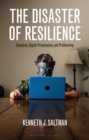 The Disaster of Resilience : Education, Digital Privatization, and Profiteering - Book
