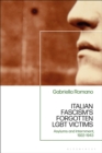 Italian Fascism s Forgotten LGBT Victims : Asylums and Internment, 1922   1943 - eBook