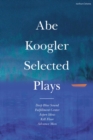 Abe Koogler Selected Plays - Book