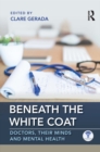 Beneath the White Coat : Doctors, Their Minds and Mental Health - eBook