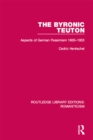 The Byronic Teuton : Aspects of German Pessimism 1800-1933 - eBook