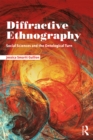 Diffractive Ethnography : Social Sciences and the Ontological Turn - eBook
